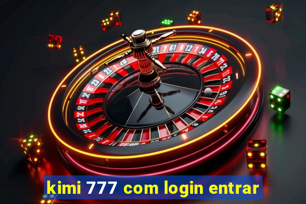 kimi 777 com login entrar